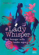 #Lady Whisper. Una teenager nella Londra regency