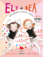 Ballerine a tutti i costi. Ely + Bea. Vol. 6