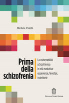 Prima della schizofrenia. La vulnerabilità schizofrenica in età evolutiva: esperienze, fenotipi, traiettorie