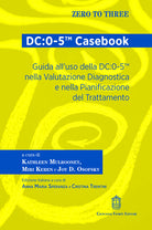 DC:0-5 Casebook. Guida all'uso della DC:0-5 nella valutazione diagnostica e nella pianificazione del trattamento
