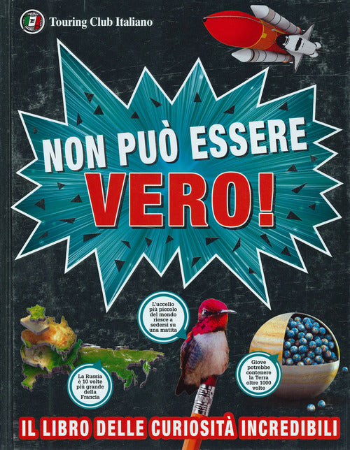 Non pu essere vero! Il libro delle curiosit incredibili