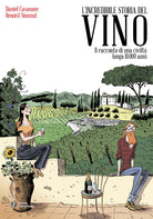 L'incredibile storia del vino. La storia del vino anche una storia della nostra civilt