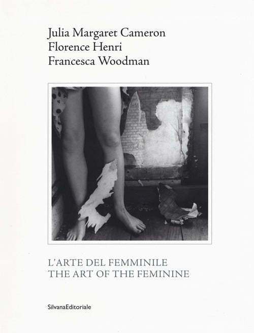 Julia Margaret Cameron, Florence Henri, Francesca Woodman. L'arte del femminile. Catalogo della mostra (Napoli, 18 marzo-1 maggio 2017). Ediz. italiana e inglese