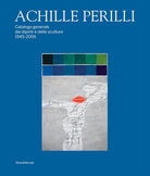 Achille Perilli. Catalogo generale dei dipinti e delle sculture (1945-2016)