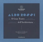 Aldo Rossi. Il gran teatro dell'architettura. Catalogo della mostra (Milano, 19 ottobre-6 dicembre 2017). Ediz. italiana e inglese