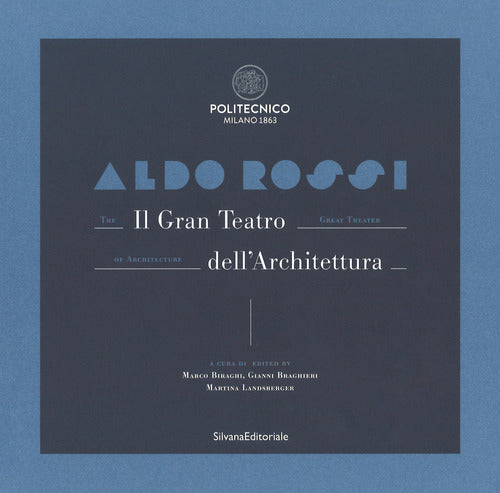 Aldo Rossi. Il gran teatro dell'architettura. Catalogo della mostra (Milano, 19 ottobre-6 dicembre 2017). Ediz. italiana e inglese
