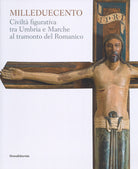 Milleduecento. Civilt figurativa tra Umbria e Marche al tramonto del romanico. Catalogo della mostra (Matelica, 9 giugno-4 novembre 2018)