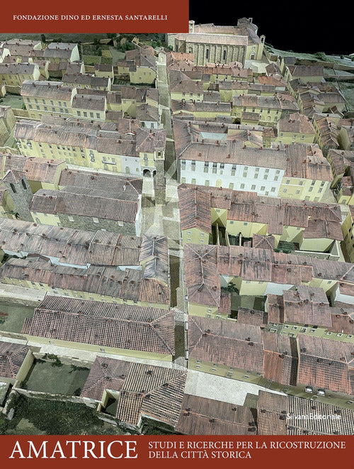 Amatrice. Studi e ricerche per la ricostruzione della citt storica