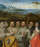 L'Umbria di San Benedetto e San Francesco. Immagini di un cammino artistico e devoto. Ediz. italiana e inglese