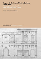 L'opera di Coriolano Monti a Bologna 1859-1866. La saggia architettura negli anni dell'Unità d'Italia