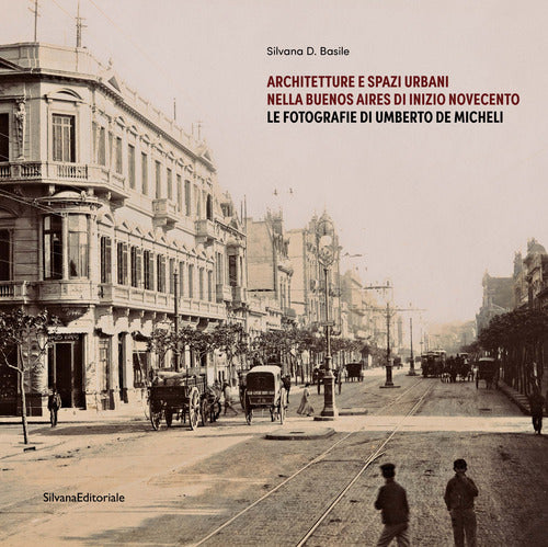 Architetture e spazi urbani nella Buenos Aires di inizio Novecento. Le fotografie di Umberto De Micheli