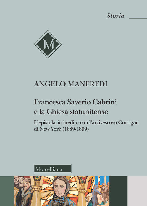 Francesca Saverio Cabrini e la Chiesa statunitense. L’epistolario inedito con l’arcivescovo Corrigan di New York (1889-1899)
