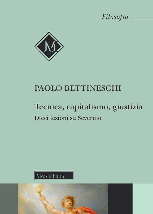 Tecnica, capitalismo, giustizia. Dieci lezioni su Severino