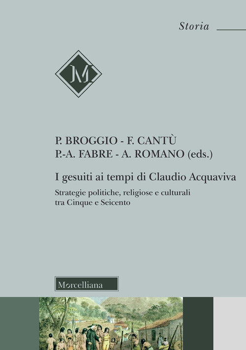 I gesuiti al tempo di Claudio Acquaviva. Strategie politiche, religiose e culturali tra Cinque e Seicento