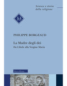 La madre degli dei. Da Cibele alla Vergine Maria