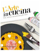 L'arte in cucina. Gli artisti incontrano gli chef