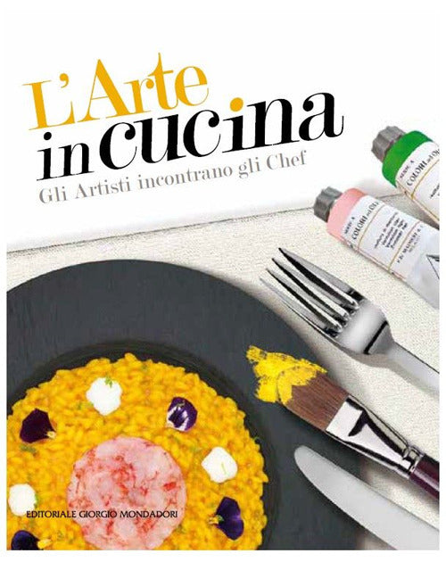 L'arte in cucina. Gli artisti incontrano gli chef