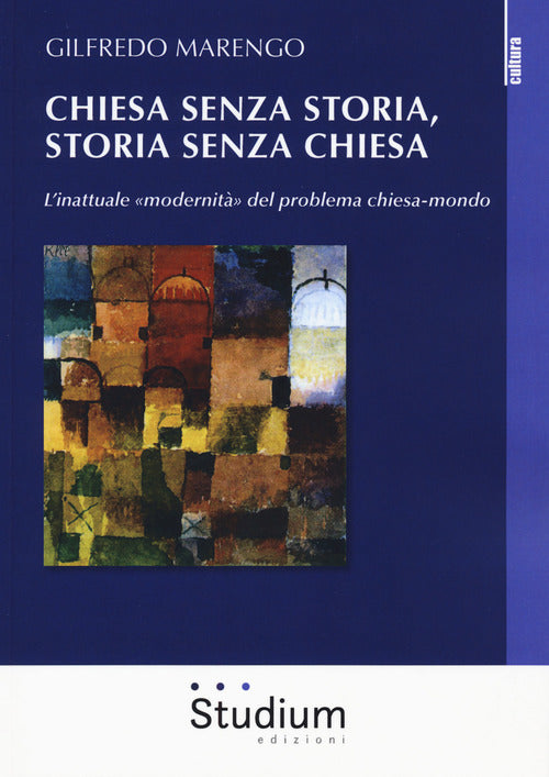 Chiesa senza storia, storia senza chiesa. Linattuale modernit del problema chiesa-mondo
