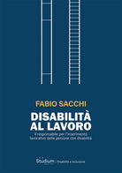 Disabilit al lavoro. Il responsabile per linserimento lavorativo delle persone con disabilit