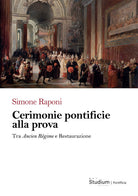 Cerimonie pontificie alla prova. Tra Ancien Rgime e Restaurazione