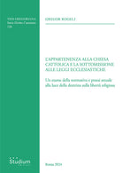 L'appartenenza alla chiesa cattolica e la sottomissione alle leggi ecclesiastiche. Un esame della normativa e prassi attuale alla luce della dottrina sulla libert religiosa