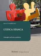 L'etica stanca. Dialoghi sulletica pubblica