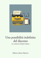 Una possibilit indefinita del discorso. Le scritture di Italo Calvino
