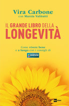 Il grande libro della longevità. Come vivere bene e a lungo con i consigli di «Buongiorno benessere»