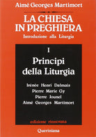 La Chiesa in preghiera. Introduzione alla liturgia. Vol. 1: Principi della liturgia