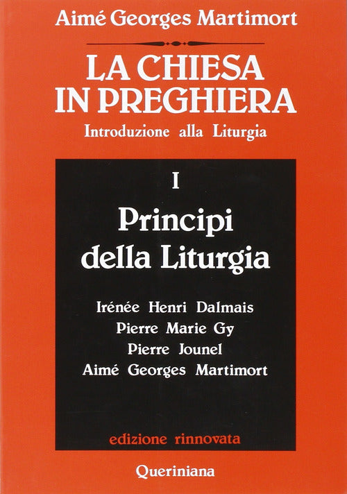 La Chiesa in preghiera. Introduzione alla liturgia. Vol. 1: Principi della liturgia
