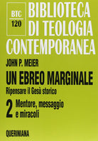 Un ebreo marginale. Ripensare il Gesù storico. Vol. 2: Mentore, messaggio e miracoli