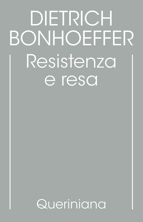 Edizione critica delle opere di D. Bonhoeffer. Vol. 8: Resistenza e resa. Lettere e altri scritti dal carcere