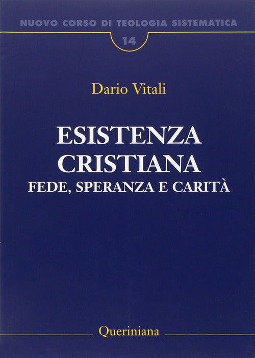 Nuovo corso di teologia sistematica. Vol. 14: Esistenza cristiana. Fede, speranza e carità