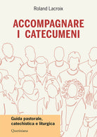 Accompagnare i catecumeni. Guida pastorale, catechistica e liturgica