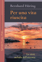Per una vita riuscita. La virtù, melodia dell’esistenza