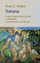 Satana. Come il giustiziere di Dio è diventato il nemico per eccellenza