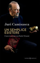 Un semplice esistere. La ricerca di Dio e la poetica di un artista controcorrente