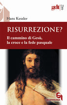Risurrezione? Il cammino di Gesù, la croce e la fede pasquale