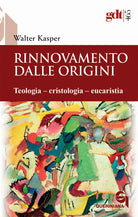 Rinnovamento dalle origini. Teologiacristologiaeucaristia