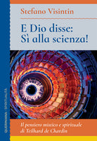 E Dio disse: s alla scienza! Il pensiero mistico e spirituale di Teilhard de Chardin