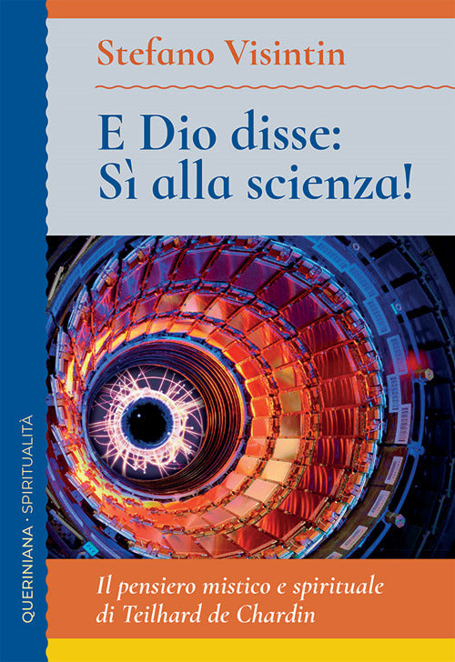 E Dio disse: s alla scienza! Il pensiero mistico e spirituale di Teilhard de Chardin