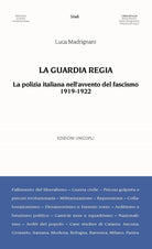 La Guardia Regia. La polizia italiana nell'avvento del fascismo (1919--1922)
