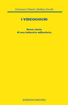 I videogiochi. Breve storia di un'industria miliardaria