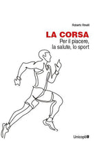 La corsa. Per il piacere, la salute, lo sport
