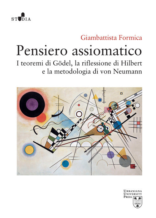 Pensiero assiomatico. I teoremi di Gdel, la riflessione di Hilbert e la metodologia di von Neumann
