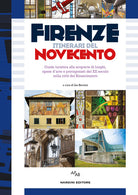 Firenze itinerari del Novecento. Guida turistica alla scoperta di luoghi, opere d'arte e protagonisti del XX secolo nella citt del Rinascimento...