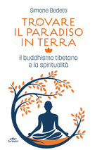 Trovare il paradiso in terra. Il buddhismo tibetano e la spiritualit