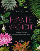Piante magiche. Trasforma la tua vita con lenergia positiva della Natura