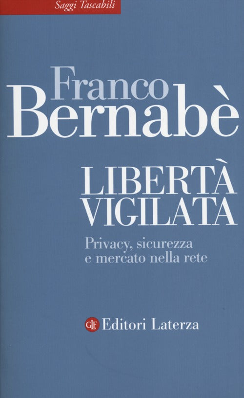 Libert vigilata. Privacy, sicurezza e mercato nella rete
