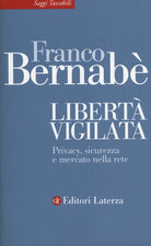 Libert vigilata. Privacy, sicurezza e mercato nella rete